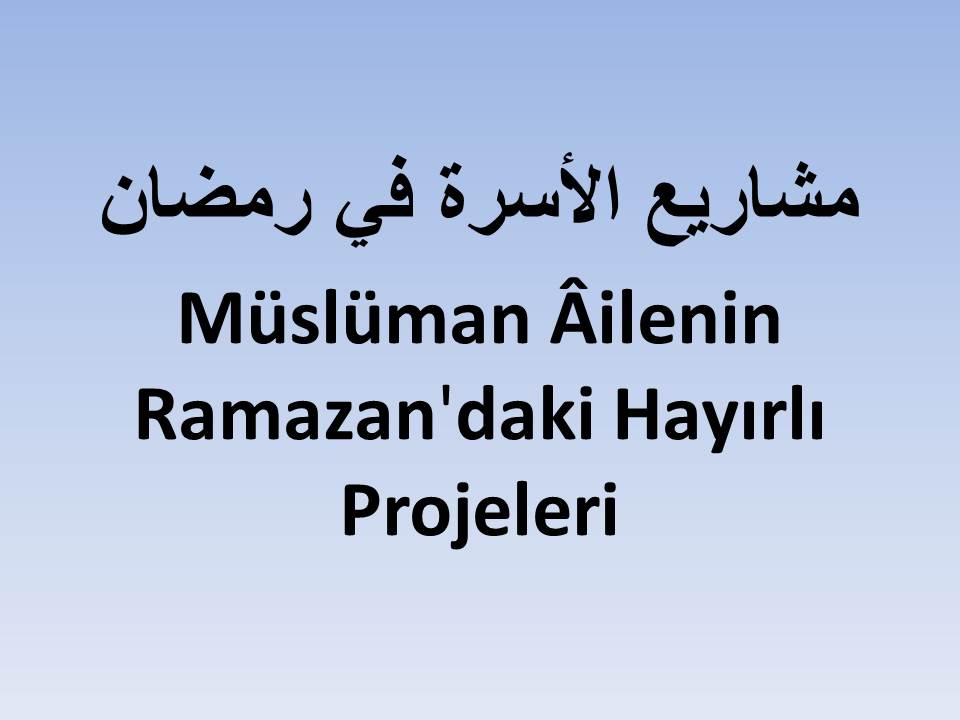 Müslüman Âilenin Ramazan'daki Hayırlı Projeleri